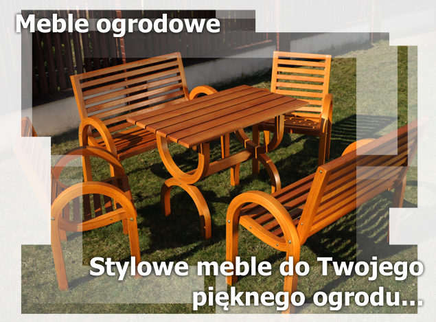 Nowoczesne drewniane meble ogrodowe - producent Tarnów, Rzeszów, Kraków. W ofercie również sztachety olchowe.